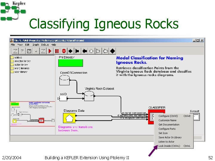 Classifying Igneous Rocks 2/20/2004 Building a KEPLER Extension Using Ptolemy II 52 