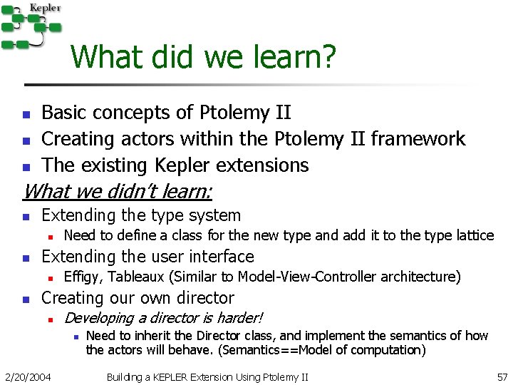 What did we learn? n n n Basic concepts of Ptolemy II Creating actors What did we learn? n n n Basic concepts of Ptolemy II Creating actors