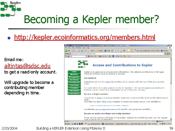 Becoming a Kepler member? n http: //kepler. ecoinformatics. org/members. html Email me: altintas@sdsc. edu