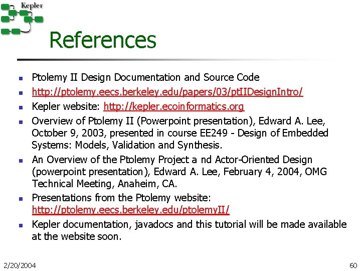 References n n n n Ptolemy II Design Documentation and Source Code http: //ptolemy. References n n n n Ptolemy II Design Documentation and Source Code http: //ptolemy.