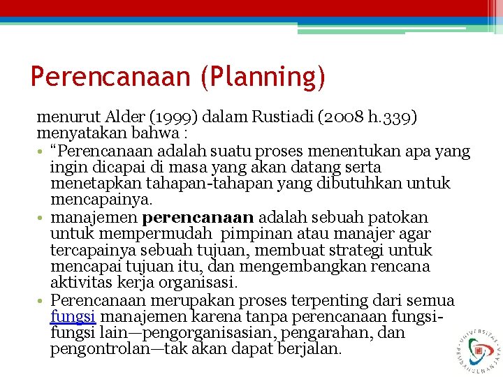 Perencanaan (Planning) menurut Alder (1999) dalam Rustiadi (2008 h. 339) menyatakan bahwa : •