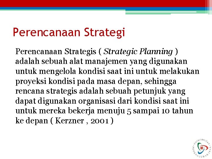 Perencanaan Strategis ( Strategic Planning ) adalah sebuah alat manajemen yang digunakan untuk mengelola