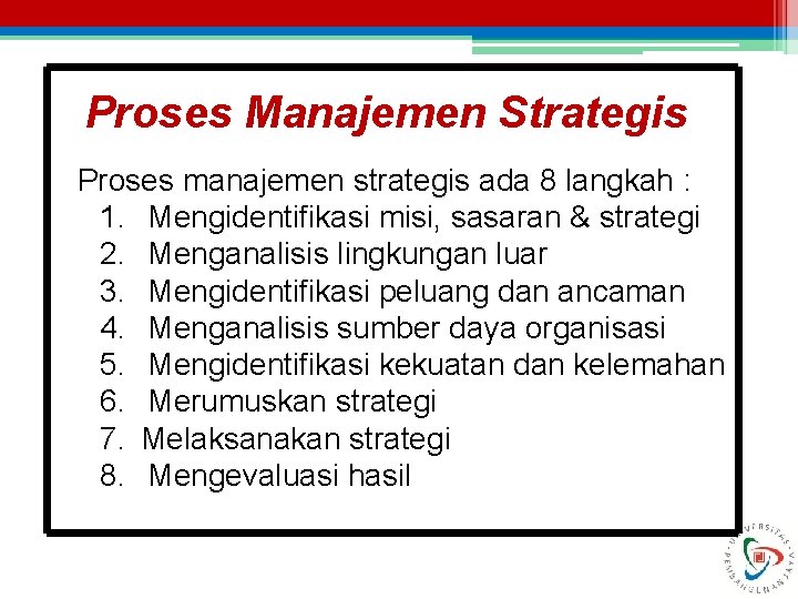 Proses Manajemen Strategis Proses manajemen strategis ada 8 langkah : 1. Mengidentifikasi misi, sasaran