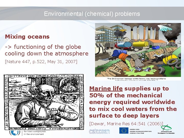 Environmental (chemical) problems Mixing oceans -> functioning of the globe cooling down the atmosphere