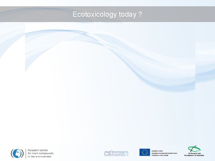 Ecotoxicology today ? 