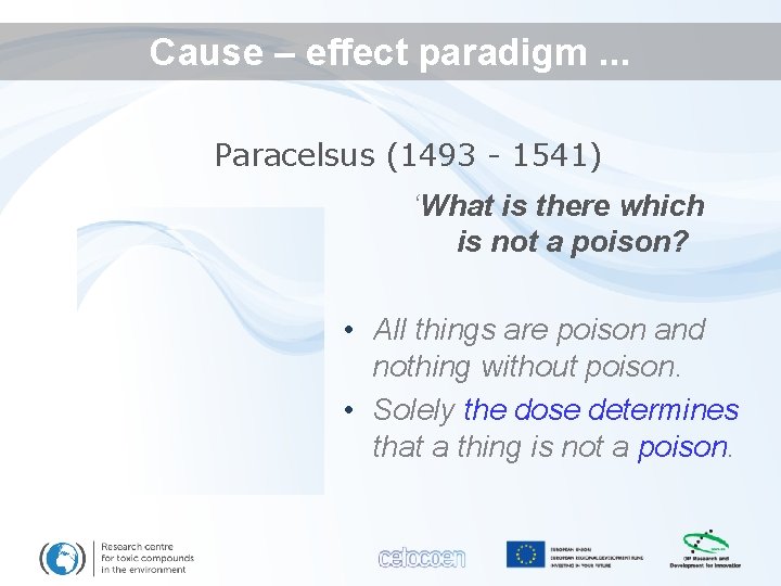 Cause – effect paradigm. . . Paracelsus (1493 - 1541) ‘What is there which