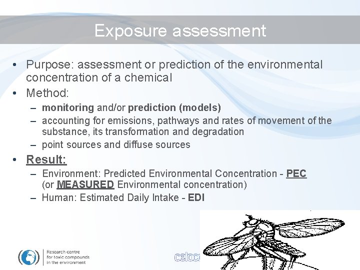 Exposure assessment • Purpose: assessment or prediction of the environmental concentration of a chemical