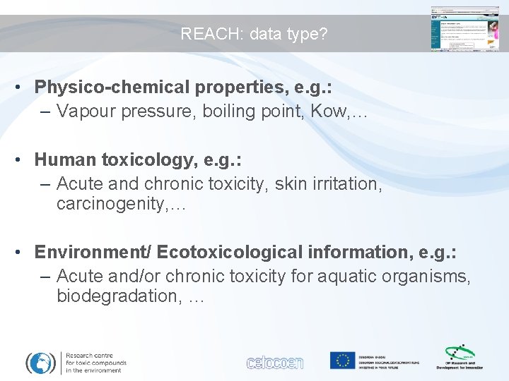 REACH: data type? • Physico-chemical properties, e. g. : – Vapour pressure, boiling point,