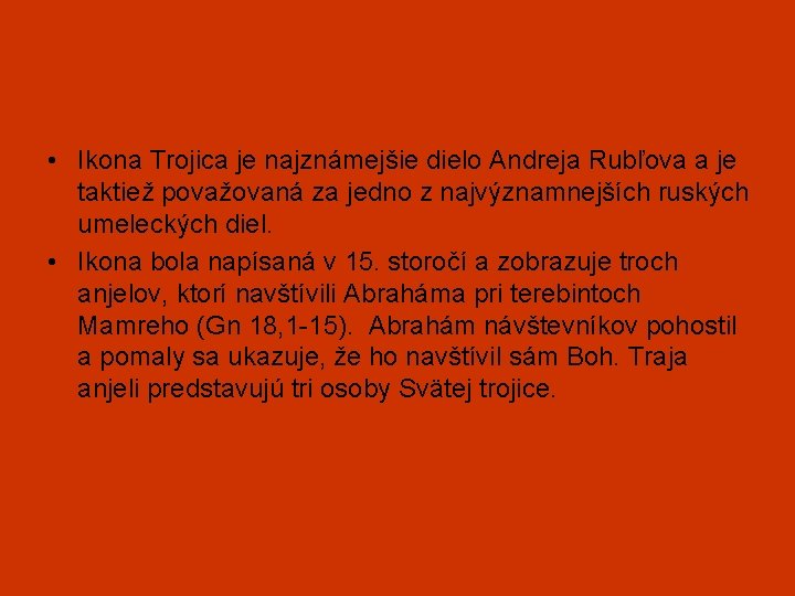  • Ikona Trojica je najznámejšie dielo Andreja Rubľova a je taktiež považovaná za