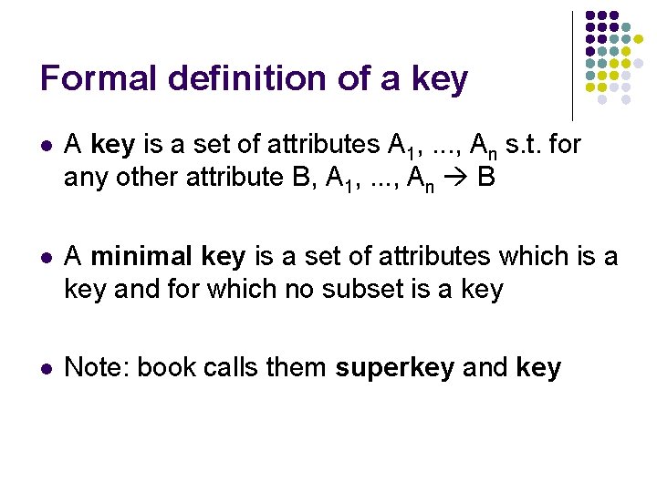Formal definition of a key l A key is a set of attributes A