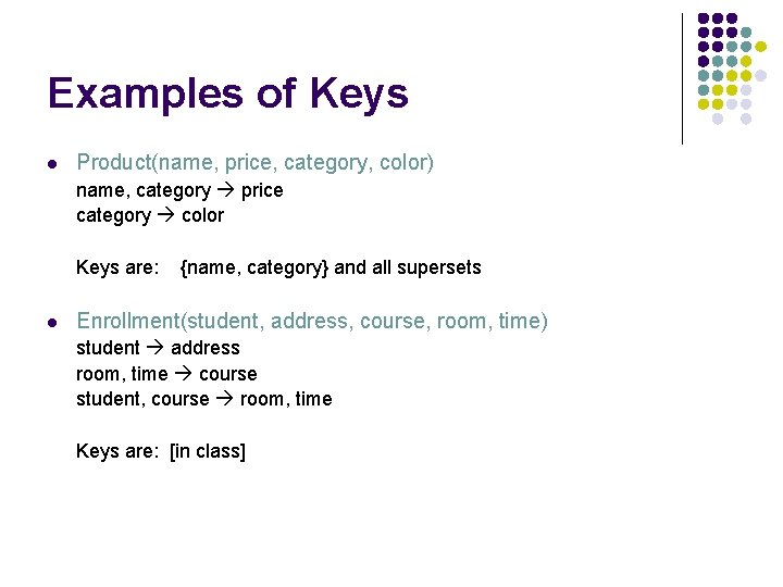 Examples of Keys l Product(name, price, category, color) name, category price category color Keys