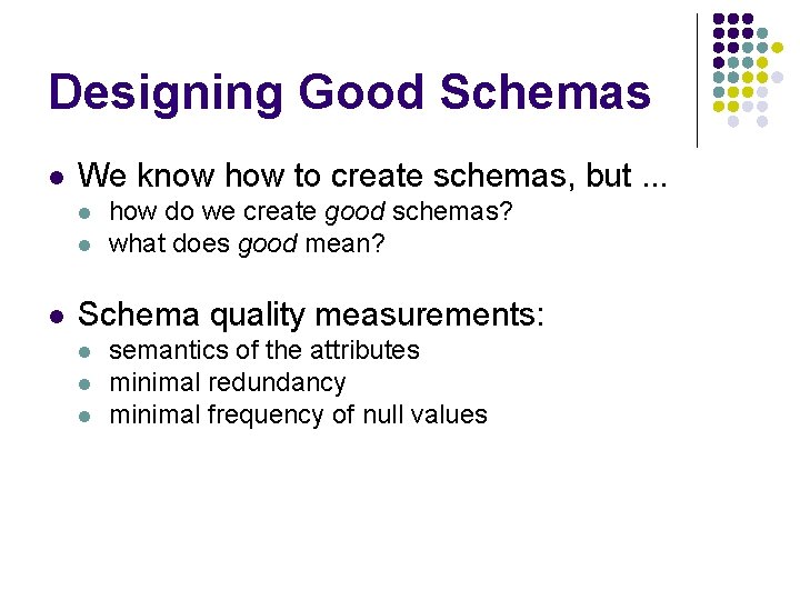 Designing Good Schemas l We know how to create schemas, but. . . l
