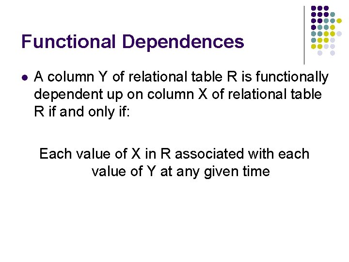Functional Dependences l A column Y of relational table R is functionally dependent up