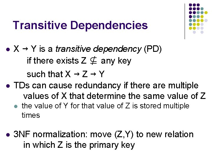 Transitive Dependencies l l X → Y is a transitive dependency (PD) if there