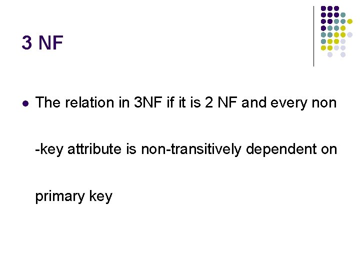 3 NF l The relation in 3 NF if it is 2 NF and
