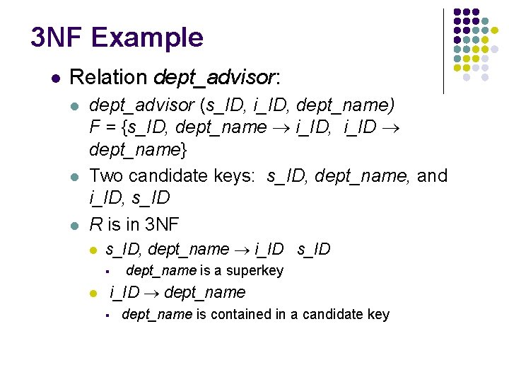 3 NF Example l Relation dept_advisor: l l l dept_advisor (s_ID, i_ID, dept_name) F