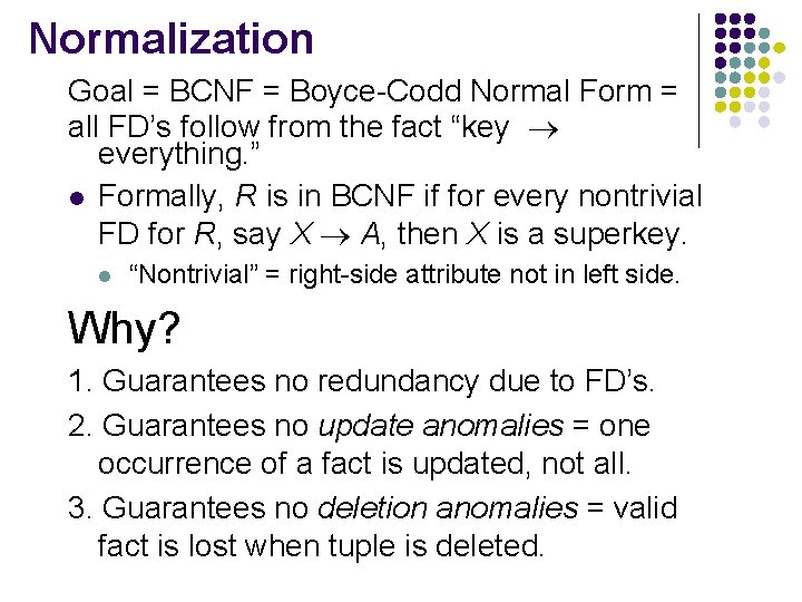 Normalization Goal = BCNF = Boyce-Codd Normal Form = all FD’s follow from the