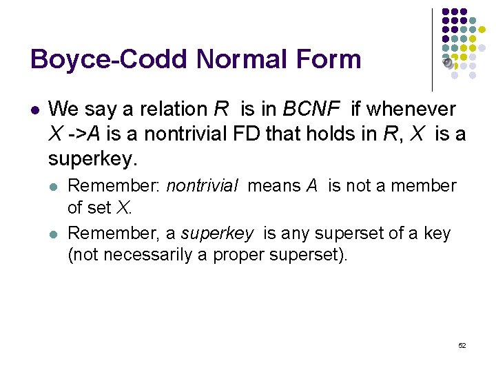 Boyce-Codd Normal Form l We say a relation R is in BCNF if whenever