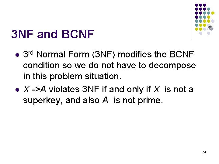 3 NF and BCNF l l 3 rd Normal Form (3 NF) modifies the