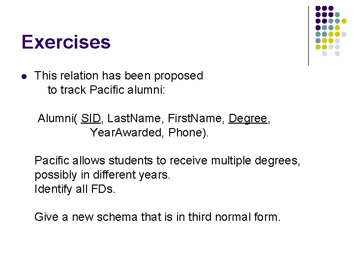 Exercises l This relation has been proposed to track Pacific alumni: Alumni( SID, Last.