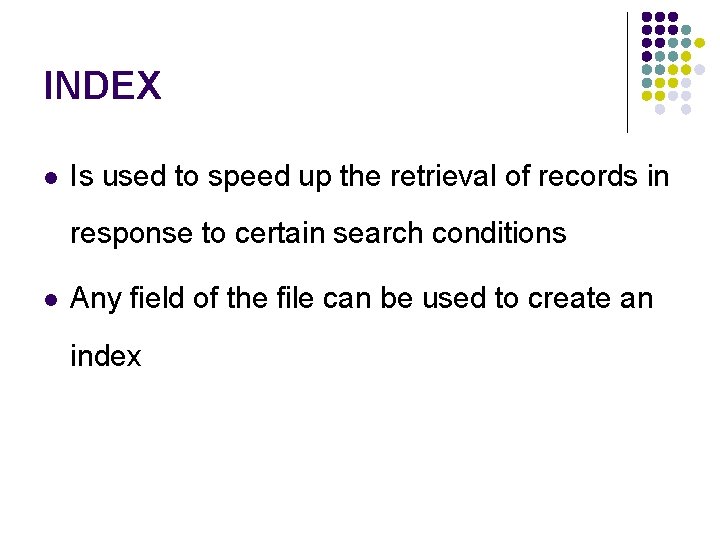 INDEX l Is used to speed up the retrieval of records in response to
