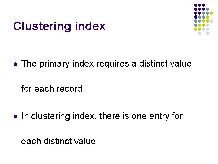 Clustering index l The primary index requires a distinct value for each record l