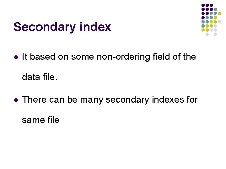 Secondary index l It based on some non-ordering field of the data file. l