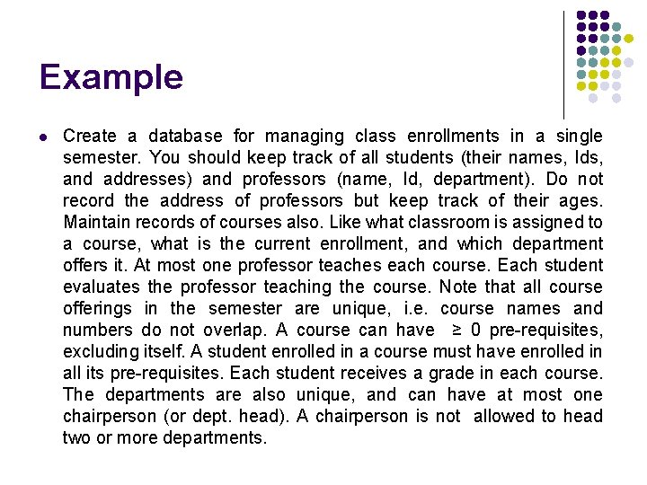 Example l Create a database for managing class enrollments in a single semester. You