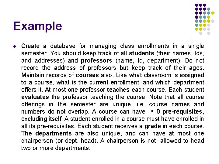 Example l Create a database for managing class enrollments in a single semester. You