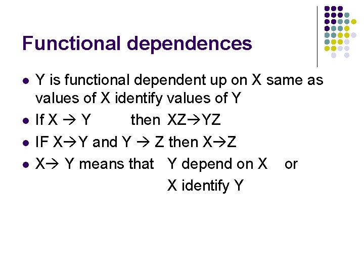 Functional dependences l l Y is functional dependent up on X same as values