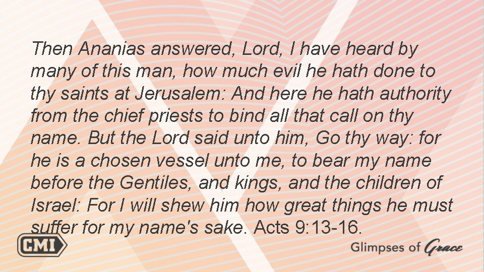 Then Ananias answered, Lord, I have heard by many of this man, how much