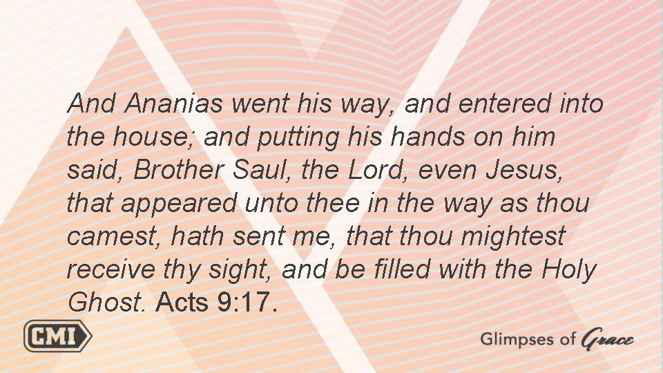 And Ananias went his way, and entered into the house; and putting his hands