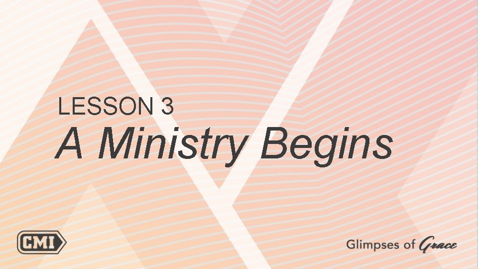 LESSON 3 A Ministry Begins 