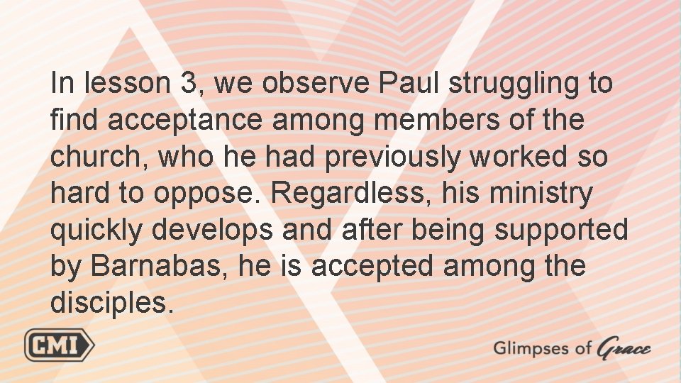 In lesson 3, we observe Paul struggling to find acceptance among members of the