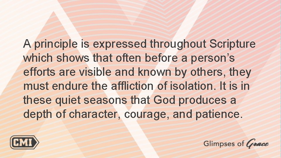 A principle is expressed throughout Scripture which shows that often before a person’s efforts