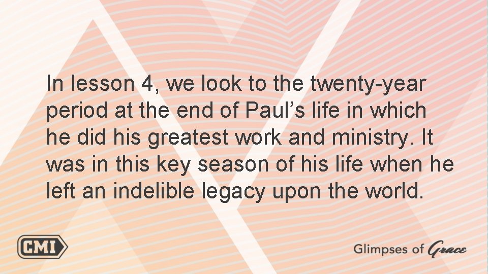In lesson 4, we look to the twenty-year period at the end of Paul’s