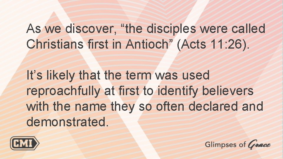 As we discover, “the disciples were called Christians first in Antioch” (Acts 11: 26).