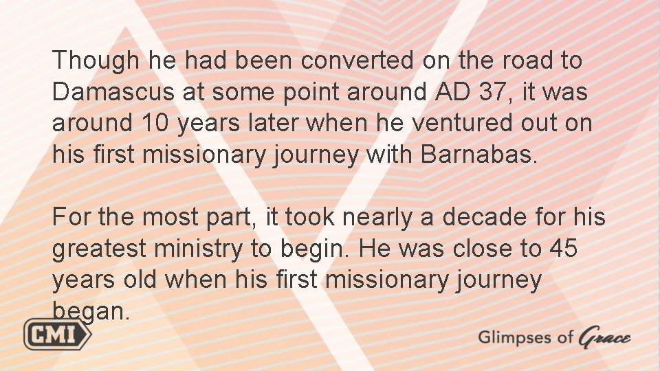 Though he had been converted on the road to Damascus at some point around