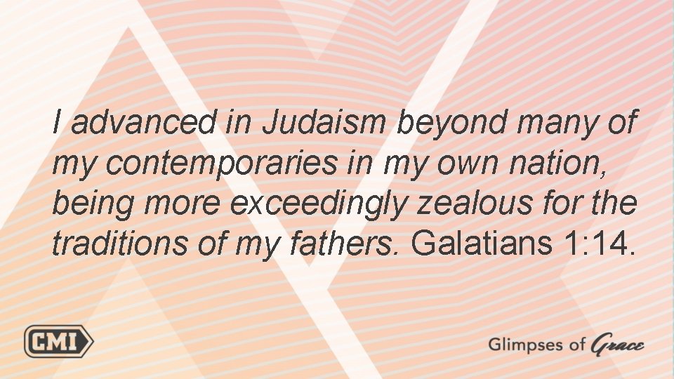 I advanced in Judaism beyond many of my contemporaries in my own nation, being