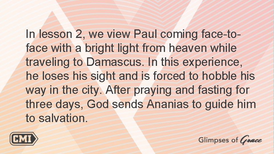 In lesson 2, we view Paul coming face-toface with a bright light from heaven