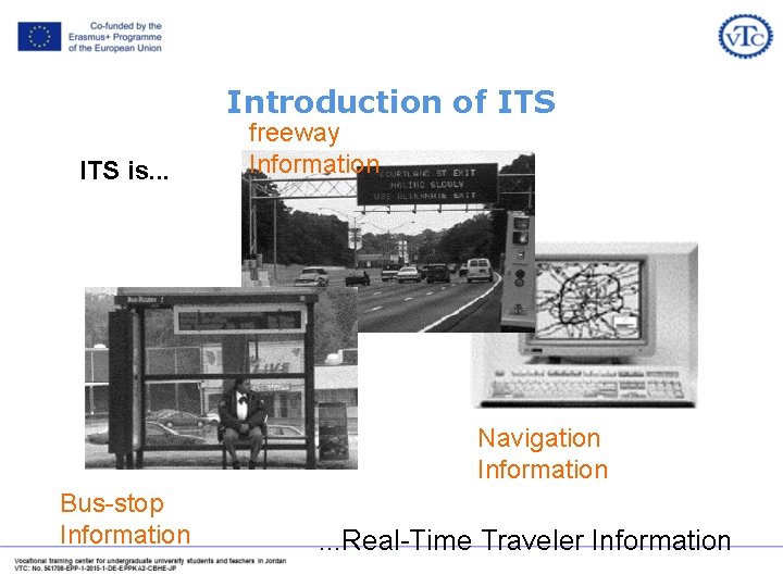 Introduction of ITS is. . . freeway Information Navigation Information Bus-stop Information . .