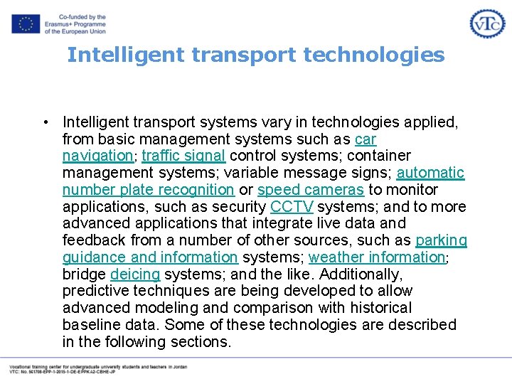 Intelligent transport technologies • Intelligent transport systems vary in technologies applied, from basic management