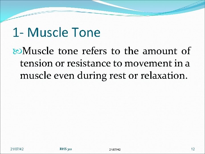 1 - Muscle Tone Muscle tone refers to the amount of tension or resistance