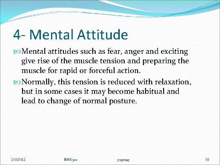 4 - Mental Attitude Mental attitudes such as fear, anger and exciting give rise