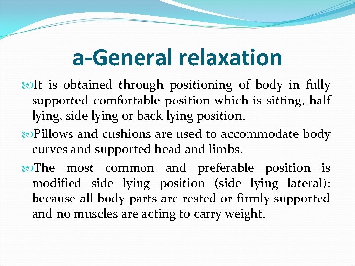 a-General relaxation It is obtained through positioning of body in fully supported comfortable position