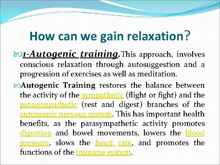 How can we gain relaxation? 1 -Autogenic training. This approach, involves conscious relaxation through