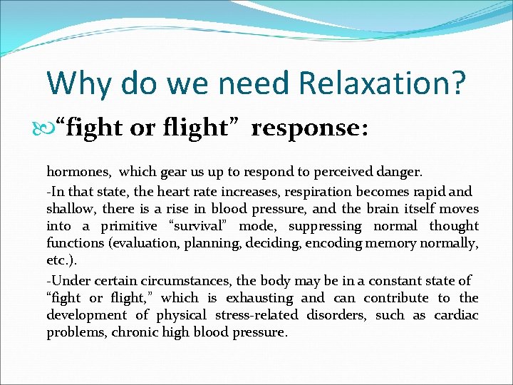 Why do we need Relaxation? “fight or flight” response: hormones, which gear us up