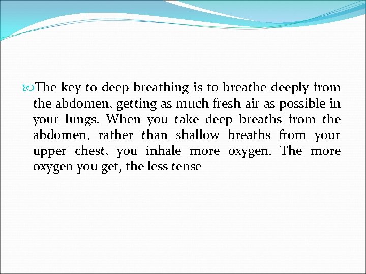  The key to deep breathing is to breathe deeply from the abdomen, getting