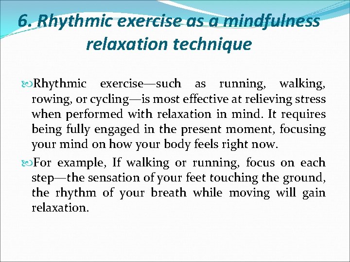6. Rhythmic exercise as a mindfulness relaxation technique Rhythmic exercise—such as running, walking, rowing,