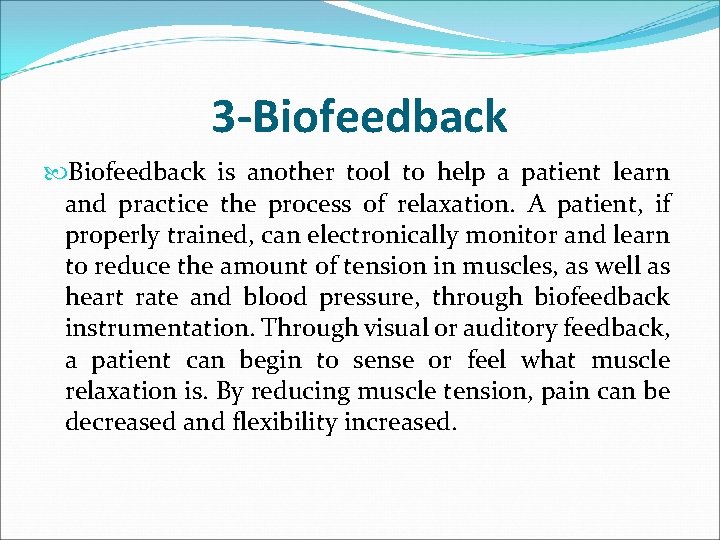3 -Biofeedback is another tool to help a patient learn and practice the process